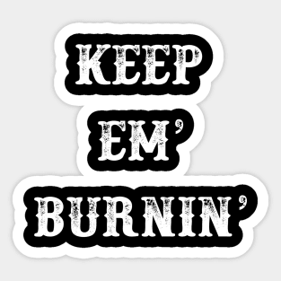 Keep em burnin Sticker